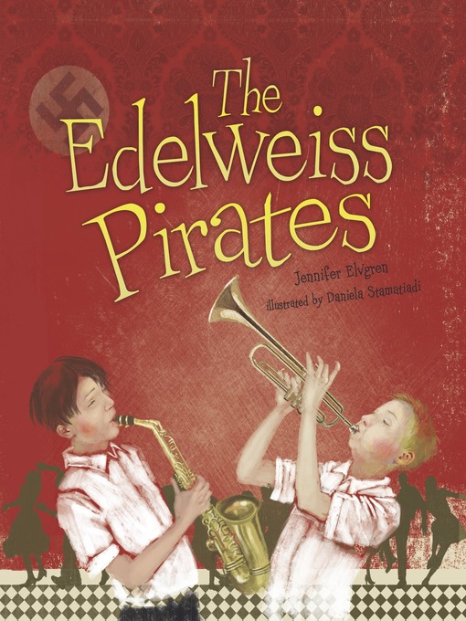Title details for The Edelweiss Pirates by Jennifer Elvgren - Available